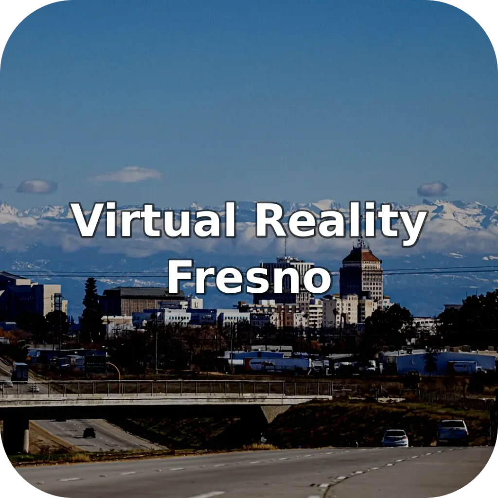 Virtual Reality Near Fresno